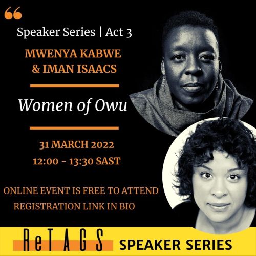 ReTAGS Speaker Series | Act 3 | Mwenya Kabwe & Iman Isaacs