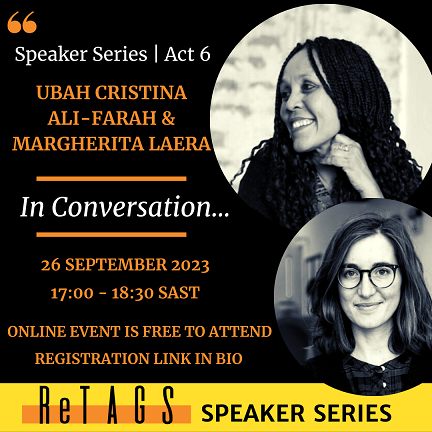 ReTAGS Speaker Series | Act 6 | Ubah Cristina Ali-Farah & Margherita Laera